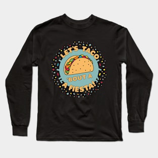 Let's Taco 'Bout A Fiesta!, Cinco de Mayo Design Long Sleeve T-Shirt